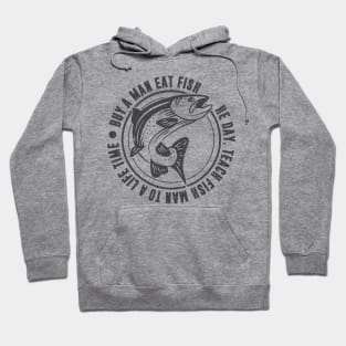 Buy a man eat fish, he day teach fish man to a life time Hoodie